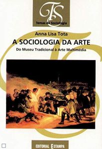 Anna Lisa Tota - A Sociologia da Arte