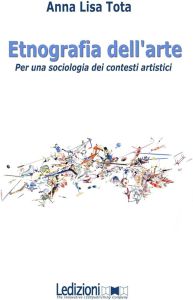 Anna Lisa Tota - Etnografia dell’arte